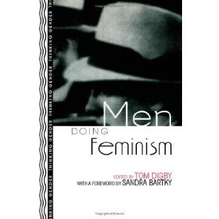 Men Doing Feminism (Thinking Gender): Tom Digby, Sandra Bartky: 9780415916257: Books