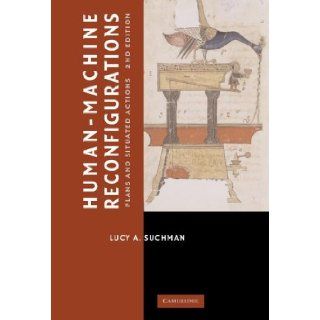 Human Machine Reconfigurations: Plans and Situated Actions (Learning in Doing: Social, Cognitive and Computational Perspectives): Lucy Suchman: 9780521858915: Books
