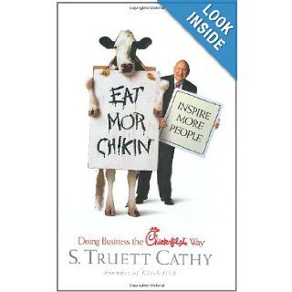 Eat Mor Chikin: Inspire More People: Doing Business the Chick Fil a Way: 1st (First) Edition: S.Truett Cathy: 8580000438369: Books