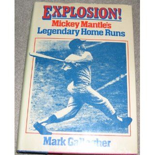 Explosion!: Mickey Mantle's legendary home runs: Mark Gallagher: 9780877958536: Books