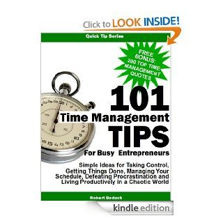 101 Time Management Tips for Busy Entrepreneurs:  Simple Ideas for Taking Control, Getting Things Done, Managing Your Schedule, Defeating Procrastination and Living Productively in a Chaotic World eBook: Robert Boduch: Kindle Store