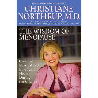 The Wisdom of Menopause: Creating Physical and Emotional Health and Healing During the Change, Revised Edition: Christiane Northrup: 9780553384093: Books
