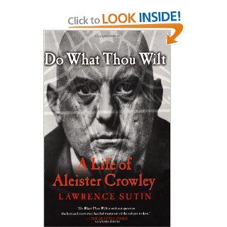 Do What Thou Wilt: A Life of Aleister Crowley: Lawrence Sutin: 9780312288976: Books