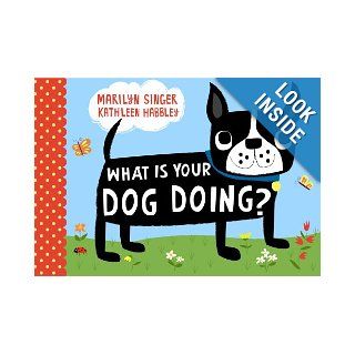 What Is Your Dog Doing?: Marilyn Singer, Kathleen Habbley: 9781416979319: Books