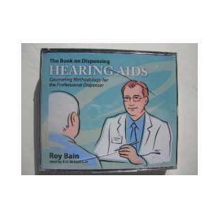THE BOOK ON DISPENSING HEARING AIDS: Counseling Methodology for the Professional Dispenser: Roy Bain, Read by Eric Williamson: Books