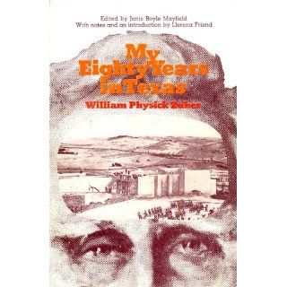 My Eighty Years in Texas (Personal Narratives of the West): William Physick Zuber, Janis Boyle Mayfield, Llerena Friend: 9780292750227: Books