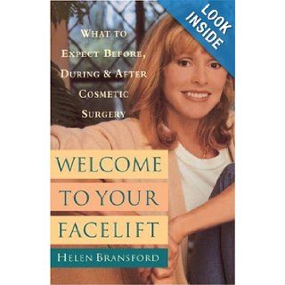 Welcome to Your Face Life: What to Expect Before, During, and After Cosmetic Surgery: Helen Bransford: 9790385485509: Books