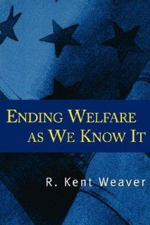 Ending Welfare as We Know It: R. Kent Weaver: 9780815792475: Books