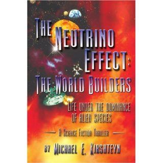The Neutrino Effect: The World Builders: Michael Kirshteyn: 9780595236077: Books