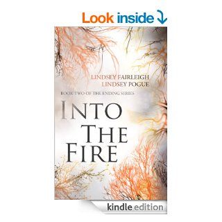 Into The Fire (The Ending Series, #2)   Kindle edition by Lindsey Fairleigh, Lindsey Pogue. Science Fiction & Fantasy Kindle eBooks @ .