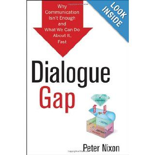 Dialogue Gap Why Communication Isnt Enough and What We Can Do About It, Fast Peter Nixon 9781118157831 Books