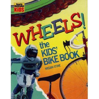 Wheels The Kids' Bike Book (Sports illustrated for kids) Megan Stine 9780316816243 Books