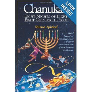 Chanukah: Eight Nights of Light, Eight Gifts for the Soul: Shimon Apisdorf: 9781881927150: Books