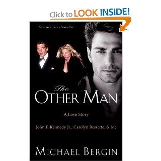 The Other Man: John F. Kennedy Jr., Carolyn Bessette, and Me: Michael Bergin: 8601300041513: Books