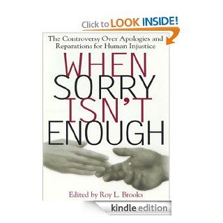 When Sorry Isn't Enough The Controversy Over Apologies and Reparations for Human Injustice (Critical America (New York University Hardcover)) eBook Brooks, Roy L., Roy L. Brooks Kindle Store