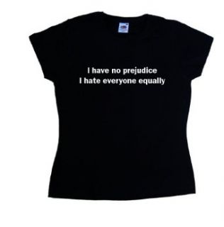 I Have No Prejudice I Hate Everyone Equally Funny Black Ladies T Shirt: Clothing