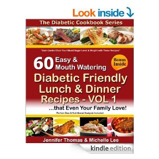 Diabetic Cookbook   60 Easy and Mouth Watering Diabetic Friendly Lunch & Dinner Recipes that Even Your Family Love   VOL 1 (Diabetic Cookbook Series) eBook: Jennifer Thomas, Michelle Lee: Kindle Store