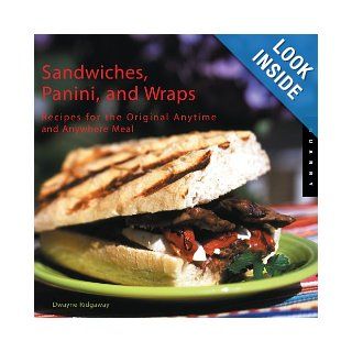 Sandwiches, Panini, and Wraps: Recipes for the Original Anytime and Anywhere Meal: Dwayne Ridgaway: 9781592531530: Books
