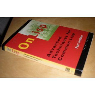 On Lisp: Advanced Techniques for Common Lisp: Paul Graham: 9780130305527: Books