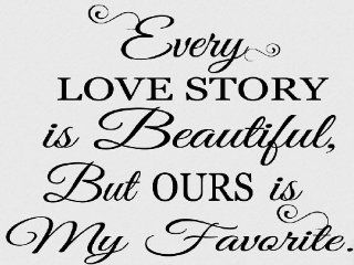 Every Love Story Is Beautiful But Ours Is My Favorite   Decal   Sticker   Home Dcor  Vinyl Letters   Matte Black