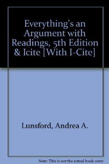 Everything's an Argument with Readings 5e & i cite (9780312624392): Andrea A. Lunsford, John J. Ruszkiewicz, Keith Walters, Douglas Downs: Books