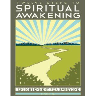 Twelve Steps to Spiritual Awakening: Enlightenment for Everyone: Herb K.: 9780965967242: Books