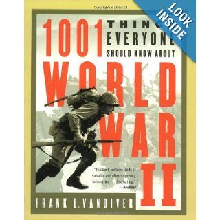 1001 Things Everyone Should Know About WWII: Frank E. Vandiver: 9780767905848: Books