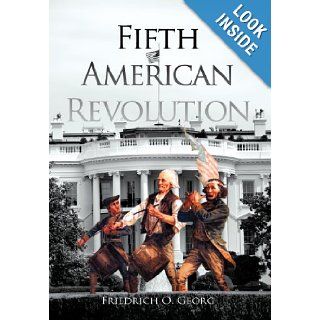 Fifth American Revolution: Friedrich O. Georg: 9781468506204: Books