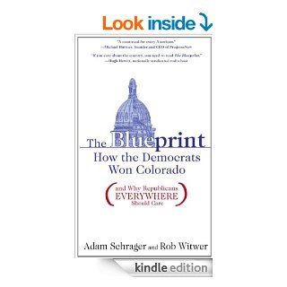 The Blueprint: How the Democrats Won Colorado (and Why Republicans Everywhere Should Care) eBook: Rob Witwer, Adam Schrager: Kindle Store