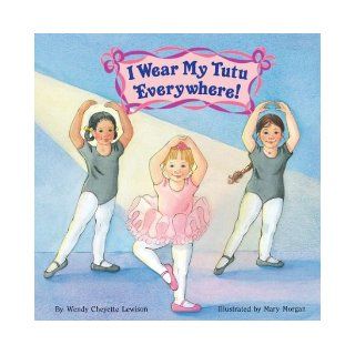 I Wear My Tutu Everywhere! (Reading Railroad Books): Wendy Cheyette Lewison, Mary Morgan: Books