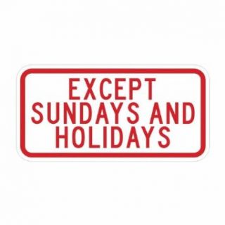 Tapco R8 3aP Diamond Grade Cubed Rectangular Restrictive Sign, Legend "EXCEPT SUNDAYS AND HOLIDAYS", 18" Width x 9" Height, Aluminum, Red on White: Industrial Warning Signs: Industrial & Scientific