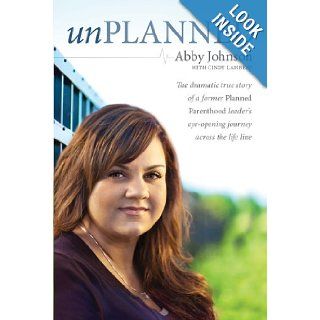 Unplanned: The Dramatic True Story of a Former Planned Parenthood Leader's Eye Opening Journey across the Life Line (Focus on the Family Books): Abby Johnson, Cindy Lambert: 9781414339405: Books