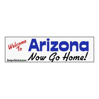 Welcome To Arizona now go home   bumper stickers (Large 14x4 inches): Automotive