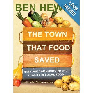 The Town That Food Saved How One Community Found Vitality in Local Food Ben Hewitt, Arthur Morey 9781441766564 Books