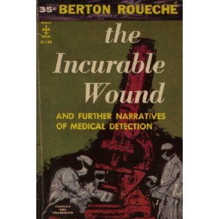 The Incurable Wound (And Further Narratives of Medical Detection): Berton Roueche: Books