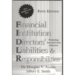 Financial Institution Directors' Liabilities & Responsibilities (Fifth Edition) Dr. Douglas V. Austin, Jeffery E. Smith Books