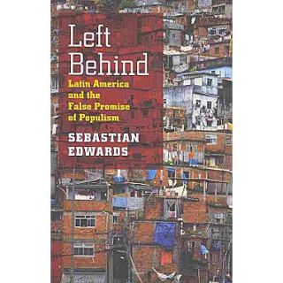 Left Behind: Latin America and the False Promise of Populism Sebastian Edwards Hardcover