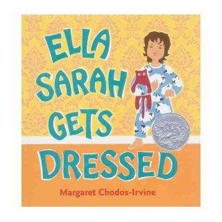 Ella Sarah Gets Dressed: Margaret Chodos Irvine: 9780152164133: Books