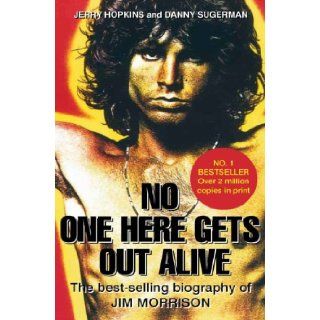 No One Here Gets Out Alive The Biography of Jim Morrison. Jerry Hopkins, Daniel Sugerman Jerry Hopkins 9780859654883 Books