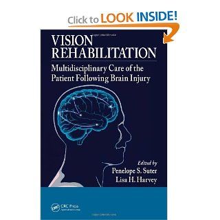 Vision Rehabilitation: Multidisciplinary Care of the Patient Following Brain Injury (9781439836552): Penelope S. Suter, Lisa H. Harvey: Books