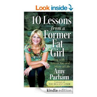 10 Lessons from a Former Fat Girl eBook: Amy Parham: Kindle Store