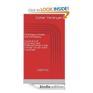 Acemoglu's Model and the Reality Dynamics of Economic and Political Power in the Former Soviet Union Countries eBook Gohar Yeranyan Kindle Store