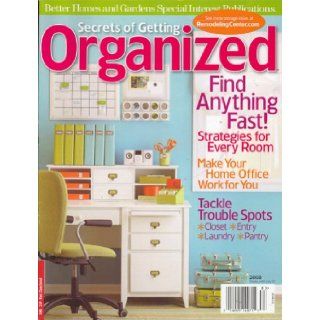 Better Homes And Gardens Special Interest Publications, Secrets Of Getting Organized, Special 2008 Issue Editors of BETTER HOMES AND GARDENS SPECIAL INTEREST PUBLICATIONS Magazine Books