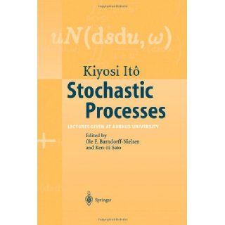 Stochastic Processes: Lectures given at Aarhus University (9783642058059): Kiyosi Ito, Ole E Barndorff Nielsen, Ken iti Sato: Books