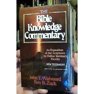 The Bible Knowledge Commentary: An Exposition of the Scriptures by Dallas Seminary Faculty [New Testament Edition]: John F. Walvoord, Roy B. Zuck: 0612608078123: Books