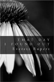 That Day I Found Out (9781424153329): Everett Rupert: Books