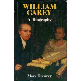 William Carey: A Biography: Mary Drewery: 9780310388500: Books