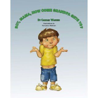 But, Mama, How come Grandpa Gets To?: Carolie Warren, Fernando Molinari: 9781564923981: Books