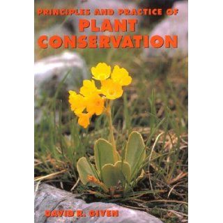 Principles and Practice of Plant Conservation: David R. Given: 9780881922493: Books