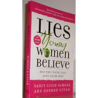 Lies Young Women Believe And the Truth that Sets Them Free Nancy Leigh DeMoss, Dannah Gresh 9780802472946 Books